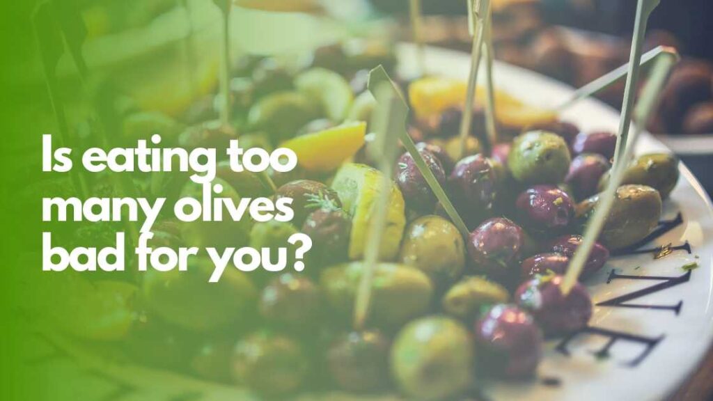 Is eating too many olives bad for you
