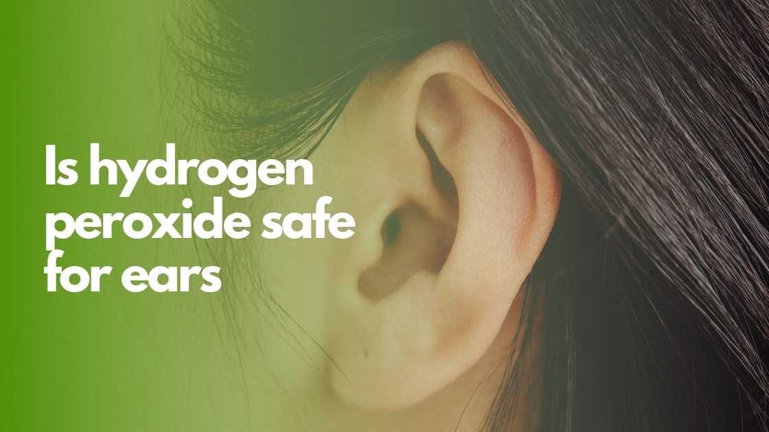 Is hydrogen peroxide safe for ears