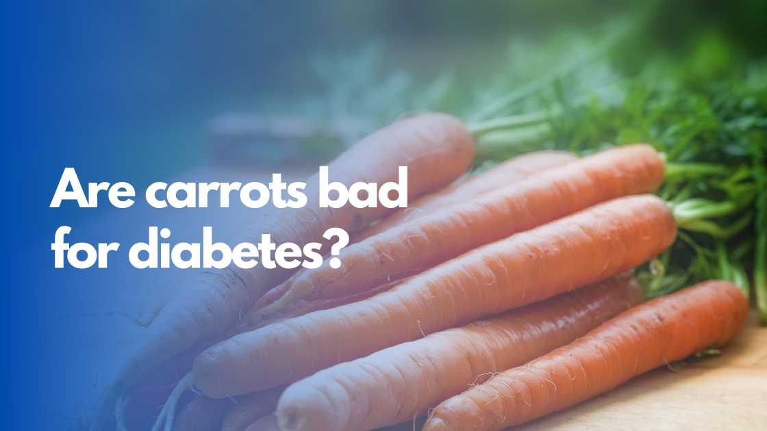 Are carrots bad for diabetes