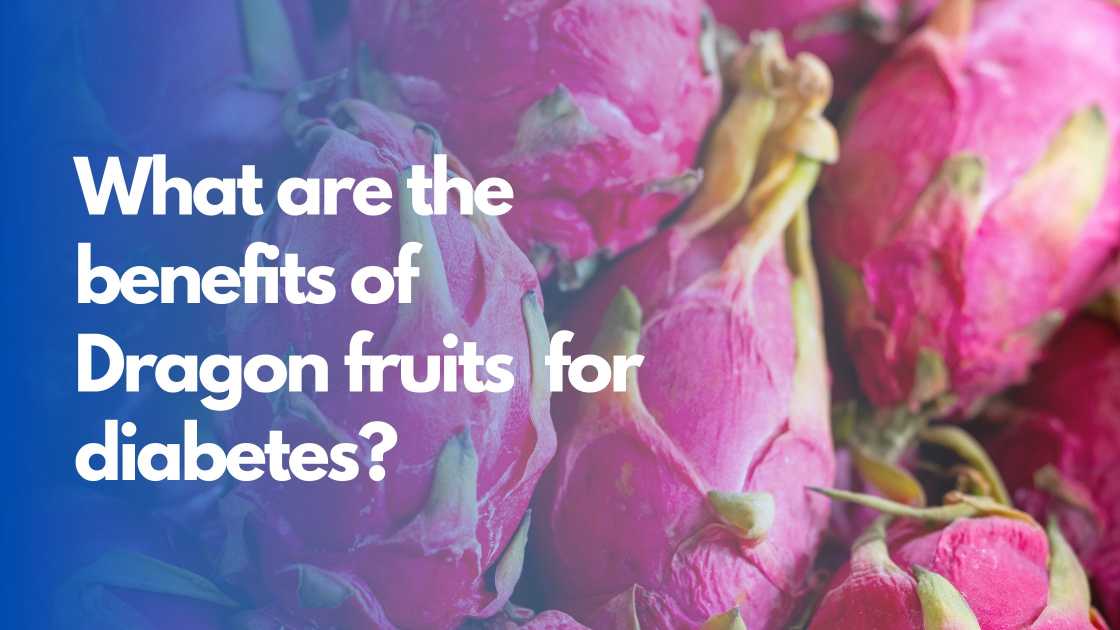 dragon fruits are beneficial for diabetics