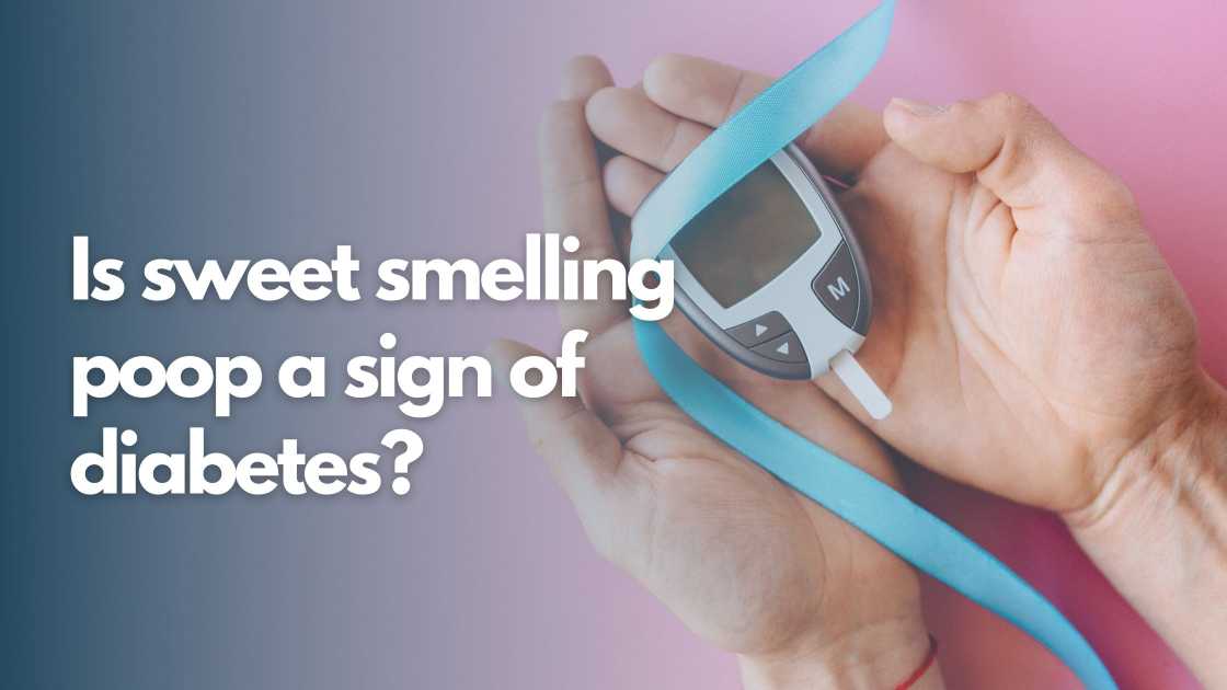 Is sweet smelling poop a sign of diabetes